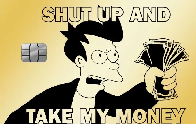 Shut Up and Take My Money